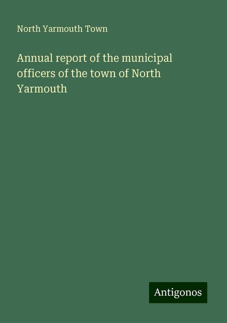 North Yarmouth Town: Annual report of the municipal officers of the town of North Yarmouth, Buch