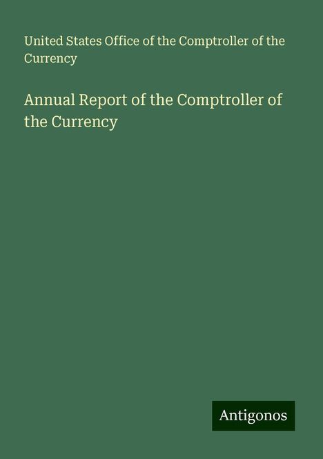 United States Office of the Comptroller of the Currency: Annual Report of the Comptroller of the Currency, Buch