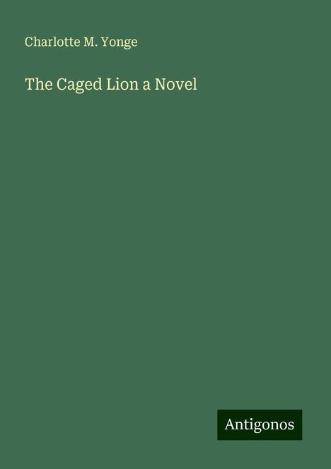 Charlotte M. Yonge: The Caged Lion a Novel, Buch