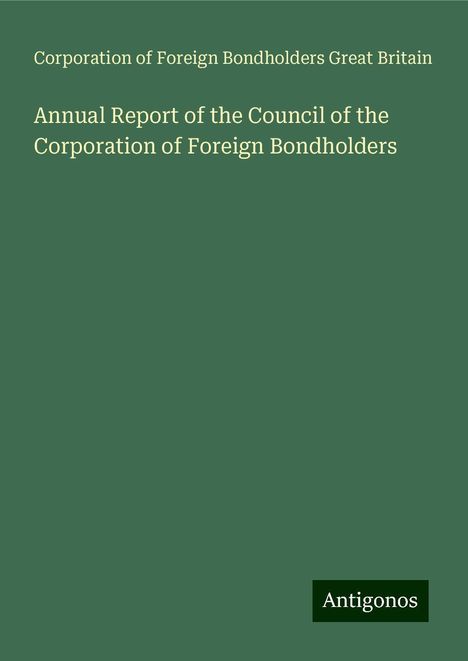 Corporation of Foreign Bondholders Great Britain: Annual Report of the Council of the Corporation of Foreign Bondholders, Buch