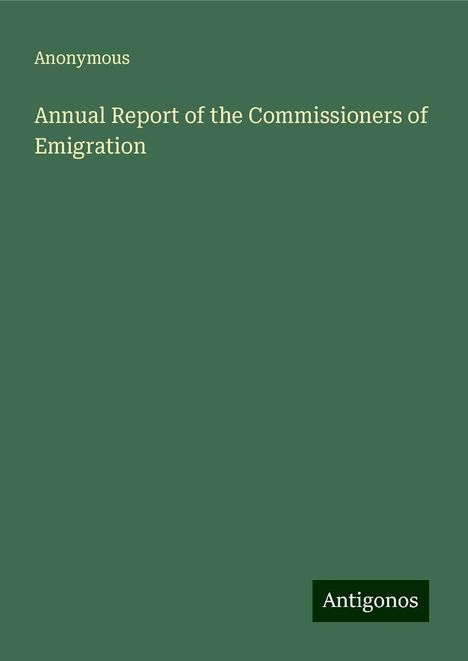 Anonymous: Annual Report of the Commissioners of Emigration, Buch