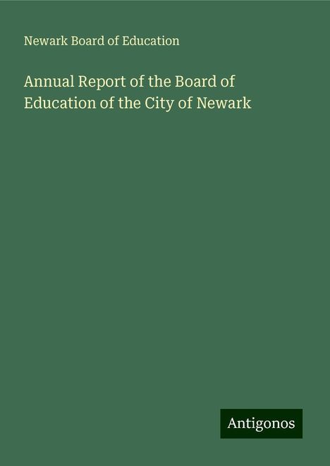 Newark Board Of Education: Annual Report of the Board of Education of the City of Newark, Buch