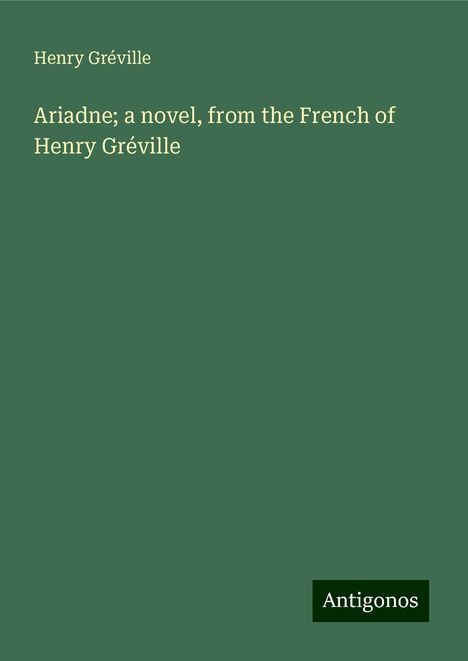 Henry Gréville: Ariadne; a novel, from the French of Henry Gréville, Buch