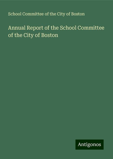 School Committee of the City of Boston: Annual Report of the School Committee of the City of Boston, Buch