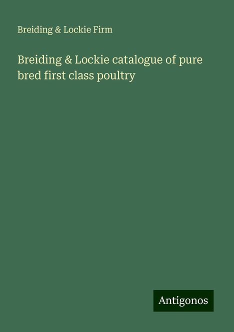 Breiding Firm &amp; Lockie: Breiding &amp; Lockie catalogue of pure bred first class poultry, Buch