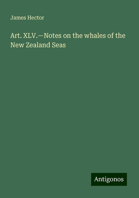 James Hector: Art. XLV.¿Notes on the whales of the New Zealand Seas, Buch