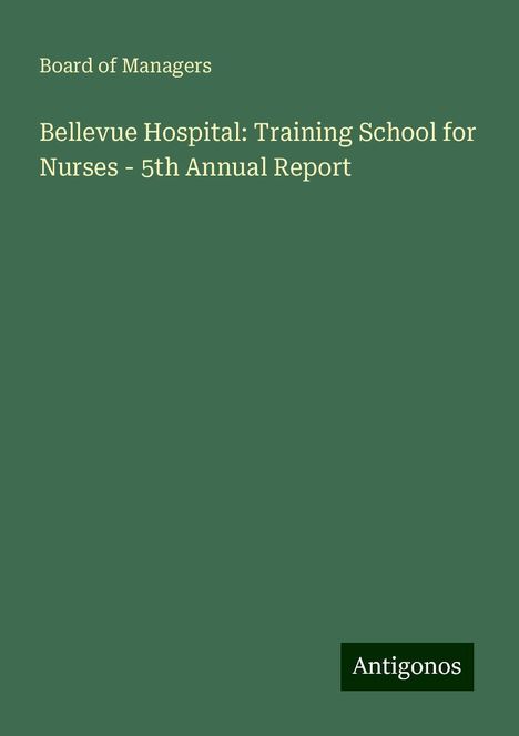 Board of Managers: Bellevue Hospital: Training School for Nurses - 5th Annual Report, Buch