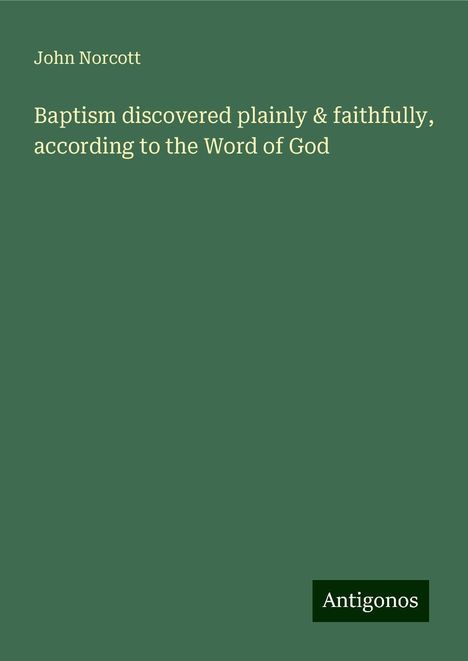 John Norcott: Baptism discovered plainly &amp; faithfully, according to the Word of God, Buch