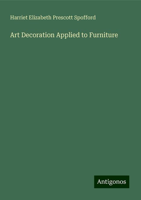 Harriet Elizabeth Prescott Spofford: Art Decoration Applied to Furniture, Buch