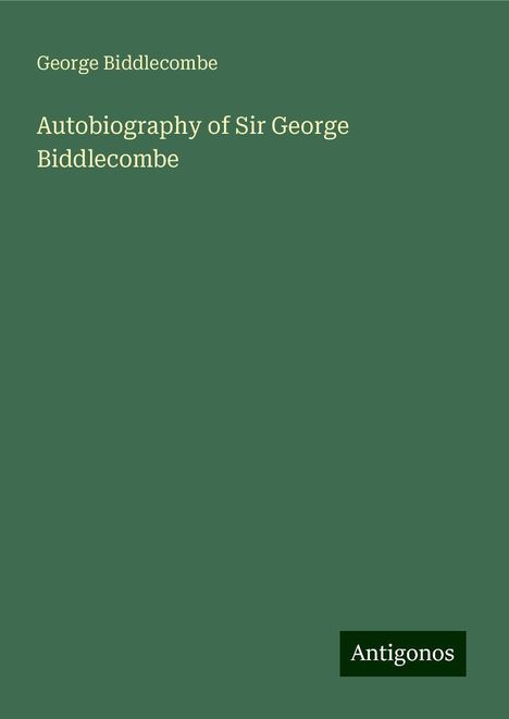 George Biddlecombe: Autobiography of Sir George Biddlecombe, Buch