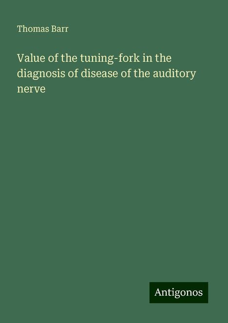 Thomas Barr: Value of the tuning-fork in the diagnosis of disease of the auditory nerve, Buch