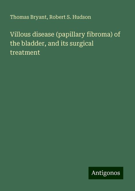 Thomas Bryant: Villous disease (papillary fibroma) of the bladder, and its surgical treatment, Buch