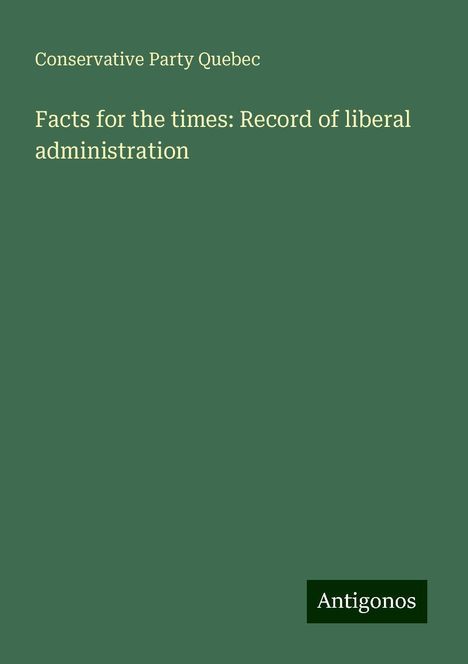 Conservative Party Quebec: Facts for the times: Record of liberal administration, Buch