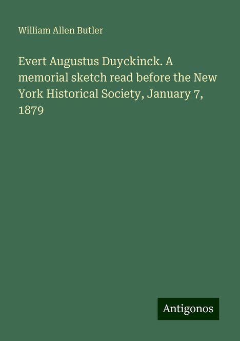 William Allen Butler: Evert Augustus Duyckinck. A memorial sketch read before the New York Historical Society, January 7, 1879, Buch