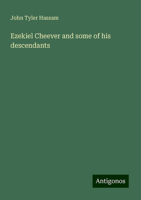 John Tyler Hassam: Ezekiel Cheever and some of his descendants, Buch