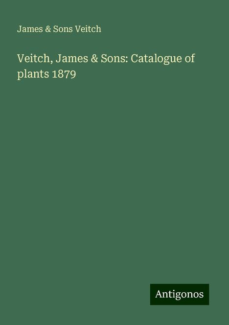 James Veitch &amp; Sons: Veitch, James &amp; Sons: Catalogue of plants 1879, Buch