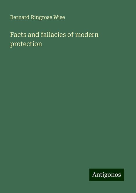 Bernard Ringrose Wise: Facts and fallacies of modern protection, Buch