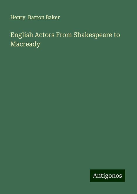 Henry Barton Baker: English Actors From Shakespeare to Macready, Buch