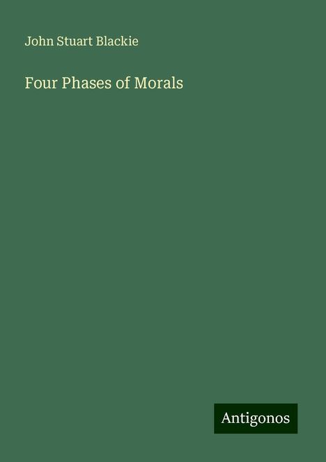 John Stuart Blackie: Four Phases of Morals, Buch