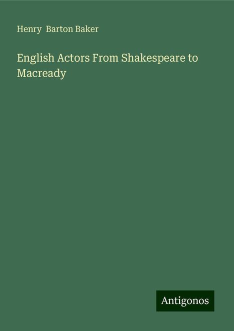 Henry Barton Baker: English Actors From Shakespeare to Macready, Buch