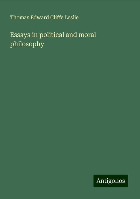 Thomas Edward Cliffe Leslie: Essays in political and moral philosophy, Buch