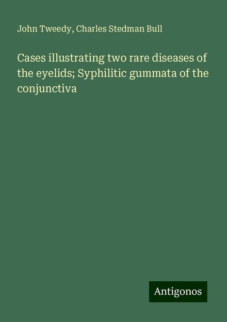 John Tweedy: Cases illustrating two rare diseases of the eyelids; Syphilitic gummata of the conjunctiva, Buch