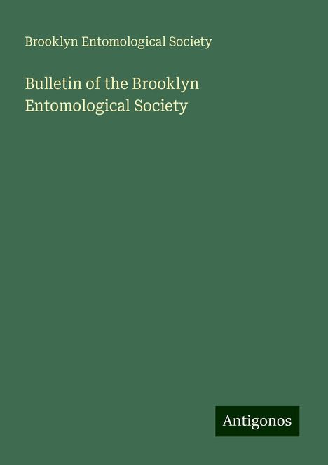 Brooklyn Entomological Society: Bulletin of the Brooklyn Entomological Society, Buch