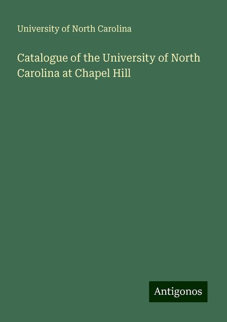 University Of North Carolina: Catalogue of the University of North Carolina at Chapel Hill, Buch