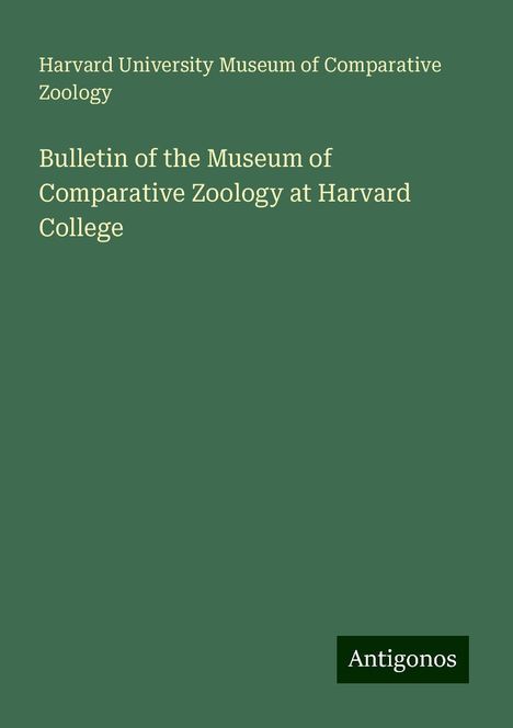 Harvard University Museum of Comparative Zoology: Bulletin of the Museum of Comparative Zoology at Harvard College, Buch