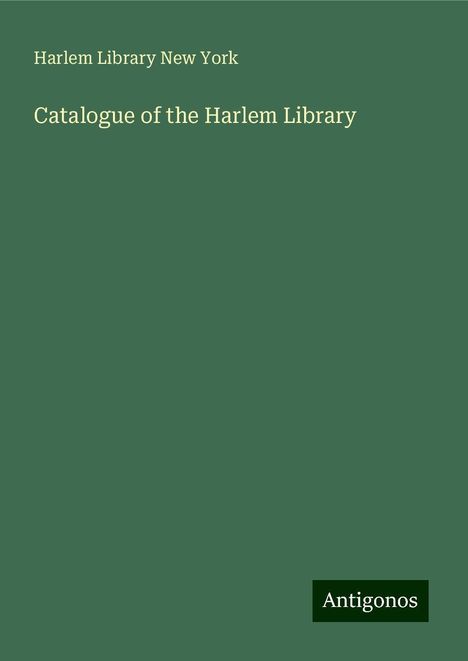 Harlem Library New York: Catalogue of the Harlem Library, Buch