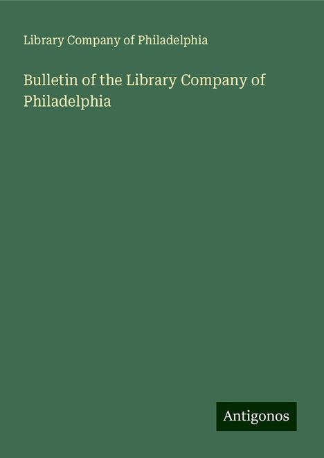 Library Company Of Philadelphia: Bulletin of the Library Company of Philadelphia, Buch