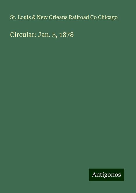 St. Louis Chicago &amp; New Orleans Railroad Co: Circular: Jan. 5, 1878, Buch