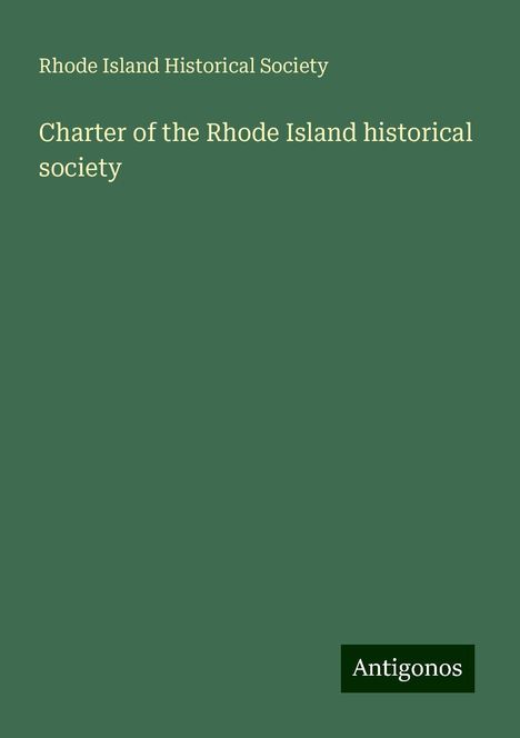 Rhode Island Historical Society: Charter of the Rhode Island historical society, Buch