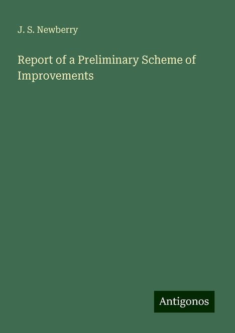 J. S. Newberry: Report of a Preliminary Scheme of Improvements, Buch