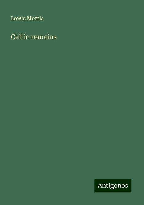 Lewis Morris: Celtic remains, Buch