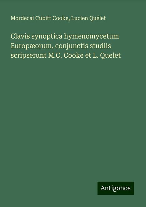 Mordecai Cubitt Cooke: Clavis synoptica hymenomycetum Europæorum, conjunctis studiis scripserunt M.C. Cooke et L. Quelet, Buch