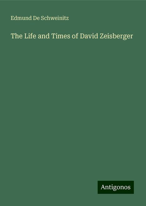 Edmund De Schweinitz: The Life and Times of David Zeisberger, Buch