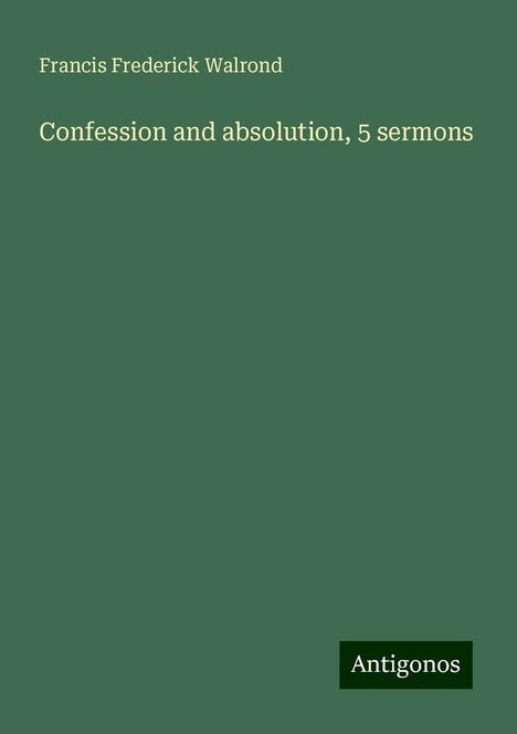 Francis Frederick Walrond: Confession and absolution, 5 sermons, Buch