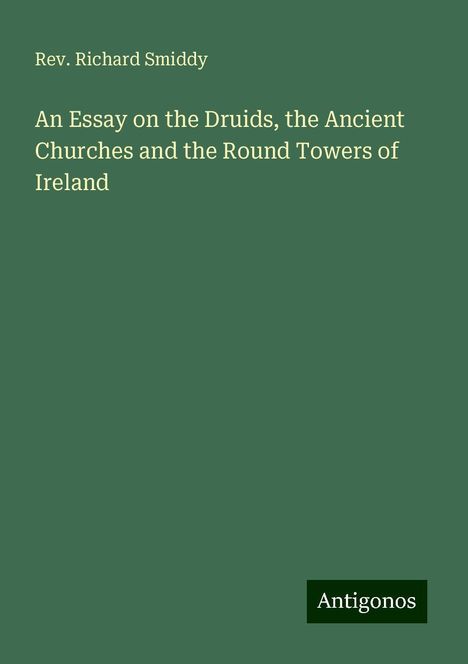 Rev. Richard Smiddy: An Essay on the Druids, the Ancient Churches and the Round Towers of Ireland, Buch