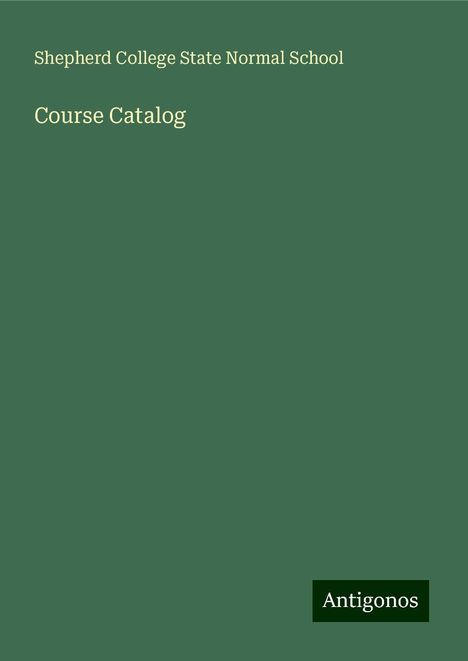 Shepherd College State Normal School: Course Catalog, Buch