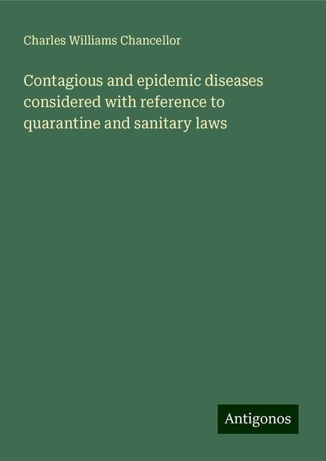 Charles Williams Chancellor: Contagious and epidemic diseases considered with reference to quarantine and sanitary laws, Buch