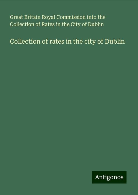 Great Britain Royal Commission into the Collection of Rates in the City of Dublin: Collection of rates in the city of Dublin, Buch