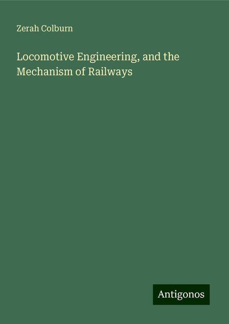 Zerah Colburn: Locomotive Engineering, and the Mechanism of Railways, Buch