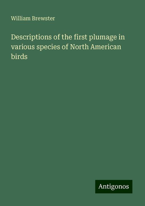 William Brewster: Descriptions of the first plumage in various species of North American birds, Buch