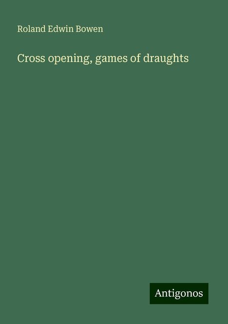 Roland Edwin Bowen: Cross opening, games of draughts, Buch