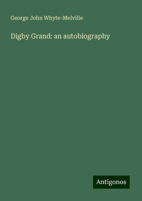 George John Whyte-Melville: Digby Grand: an autobiography, Buch