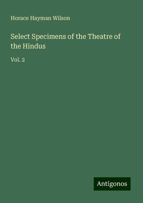 Horace Hayman Wilson: Select Specimens of the Theatre of the Hindus, Buch