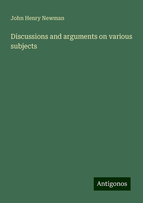 John Henry Newman: Discussions and arguments on various subjects, Buch