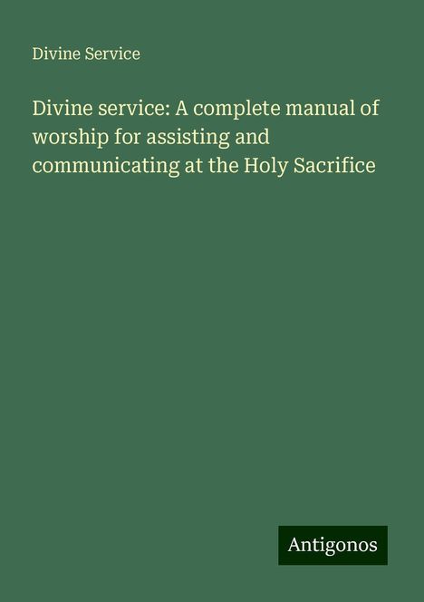 Divine Service: Divine service: A complete manual of worship for assisting and communicating at the Holy Sacrifice, Buch