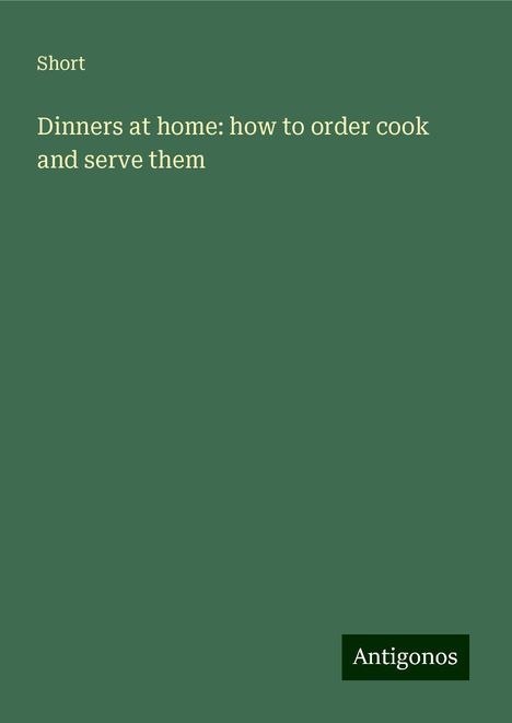 Short: Dinners at home: how to order cook and serve them, Buch